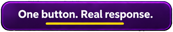 One button. Real response.
